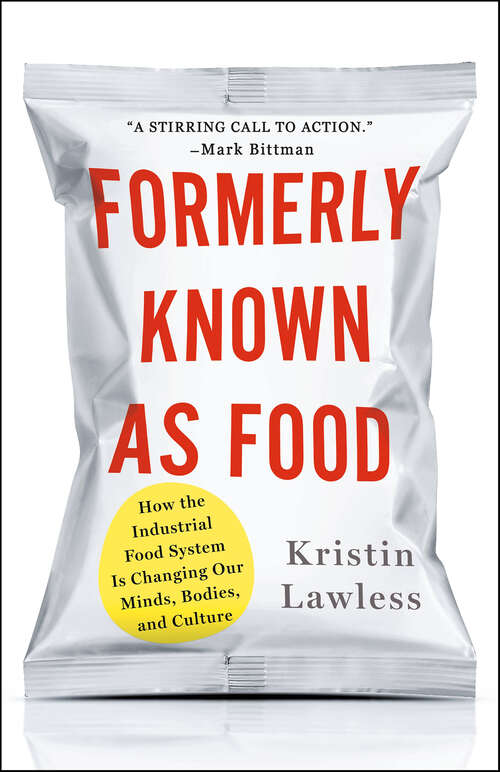 Book cover of Formerly Known As Food: How the Industrial Food System Is Changing Our Minds, Bodies, and Culture