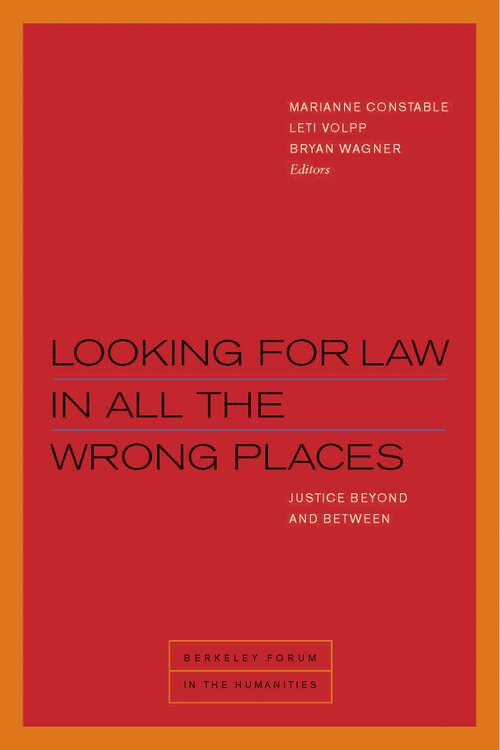 Book cover of Looking for Law in All the Wrong Places: Justice Beyond and Between (1) (Berkeley Forum in the Humanities)