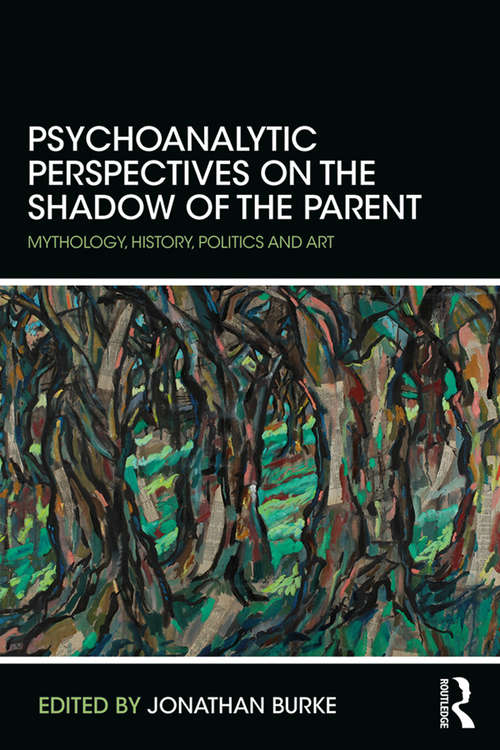Book cover of Psychoanalytic Perspectives on the Shadow of the Parent: Mythology, History, Politics and Art
