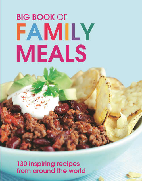Book cover of Big Book of Family Meals: 130 Inspiring Recipes from Around the World