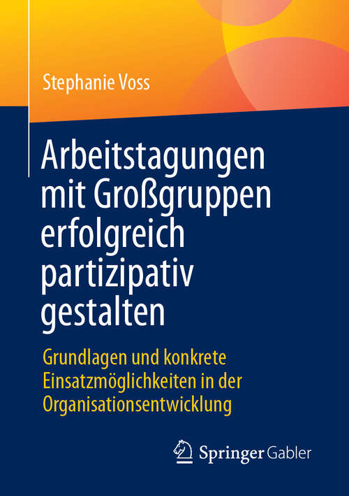 Book cover of Arbeitstagungen mit Großgruppen erfolgreich partizipativ gestalten: Grundlagen und konkrete Einsatzmöglichkeiten in der Organisationsentwicklung