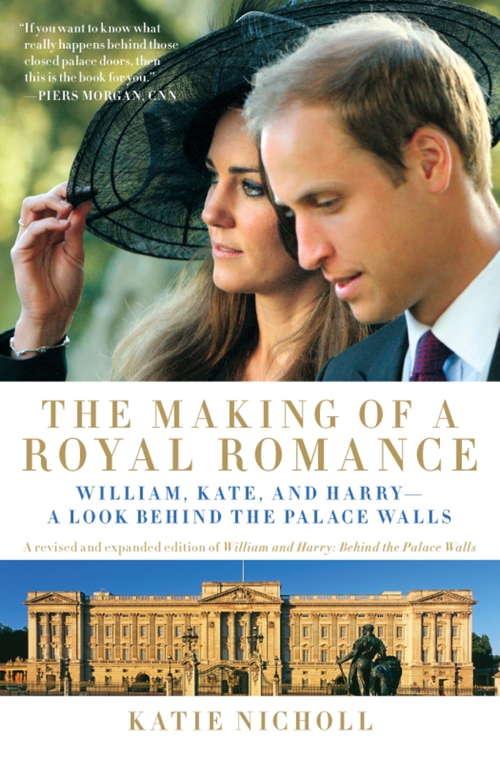 Book cover of The Making of a Royal Romance: William, Kate, and Harry--A Look Behind the Palace Walls (A revised and expanded edition of William and Harry: Behind the Palace Walls)