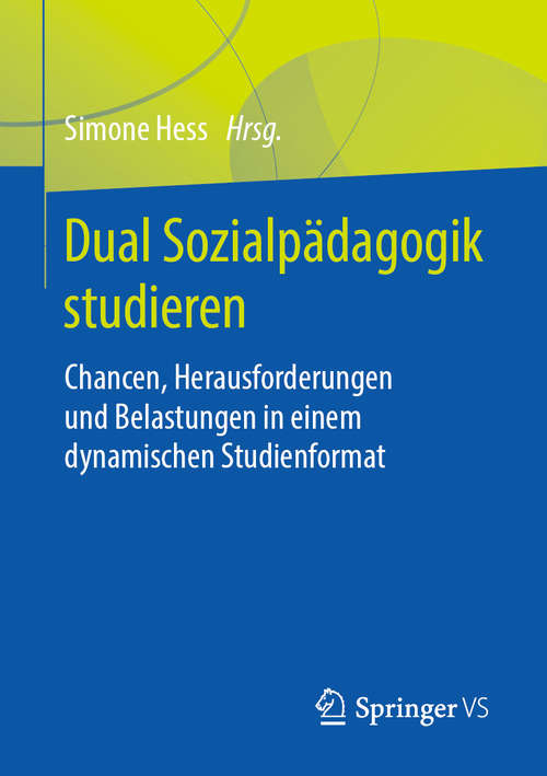 Book cover of Dual Sozialpädagogik studieren: Chancen, Herausforderungen und Belastungen in einem dynamischen Studienformat (1. Aufl. 2019)