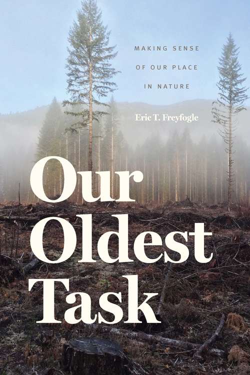 Book cover of Our Oldest Task: Making Sense of Our Place in Nature