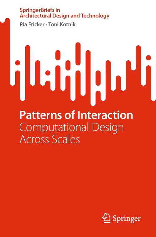 Book cover of Patterns of Interaction: Computational Design Across Scales (1st ed. 2023) (SpringerBriefs in Architectural Design and Technology)