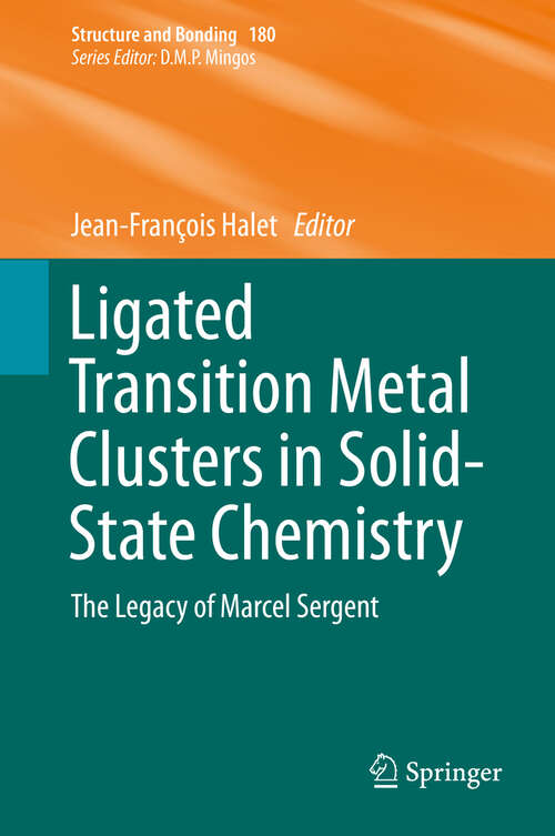 Book cover of Ligated Transition Metal Clusters in Solid-state Chemistry: The legacy of Marcel Sergent (1st ed. 2019) (Structure and Bonding #180)