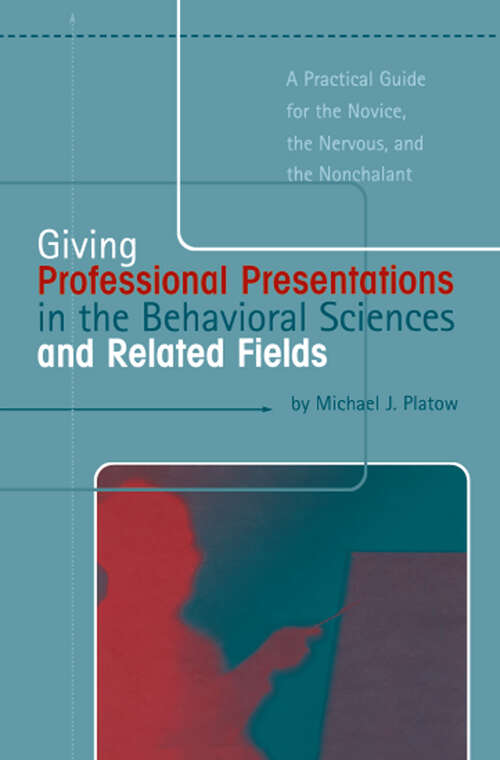 Book cover of Giving Professional Presentations in the Behavioral Sciences and Related Fields: A Practical Guide for Novice, the Nervous and the Nonchalant