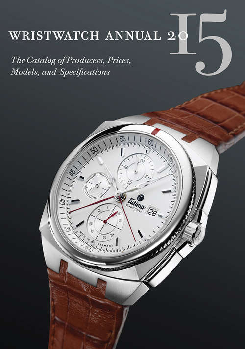 Wristwatch Annual 2015: The Catalog Of Producers, Prices, Models, And Specifications (Wristwatch Annual Ser.)