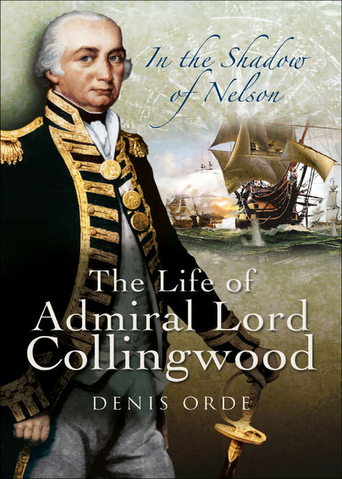 Book cover of In the Shadow of Nelson: The Life of Admiral Lord Collingwood