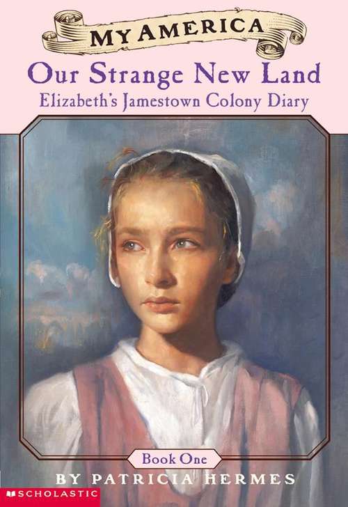Book cover of Our Strange New Land: Elizabeth's Jamestown Colony Diary, Book One
