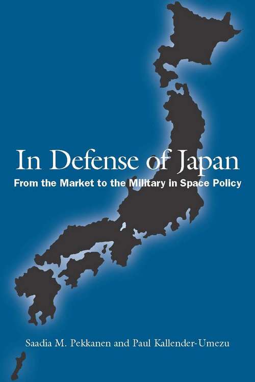 Book cover of In Defense of Japan: From the Market to the Military in Space Policy