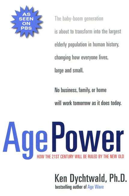 Book cover of Age Power : How the 21st Century Will Be Ruled By the New Old