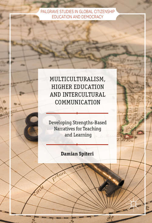 Book cover of Multiculturalism, Higher Education and Intercultural Communication: Developing Strengths-Based Narratives for Teaching and Learning (1st ed. 2017) (Palgrave Studies in Global Citizenship Education and Democracy)