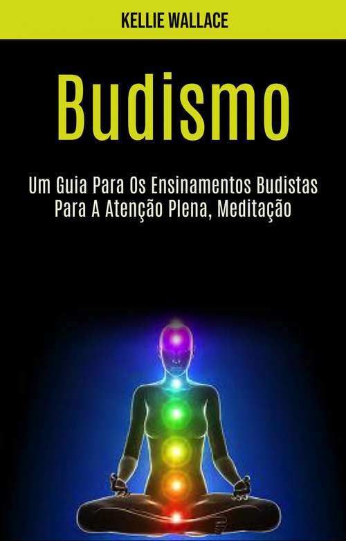 Book cover of Budismo: Um Guia Para Os Ensinamentos Budistas Para A Atenção Plena, Meditação