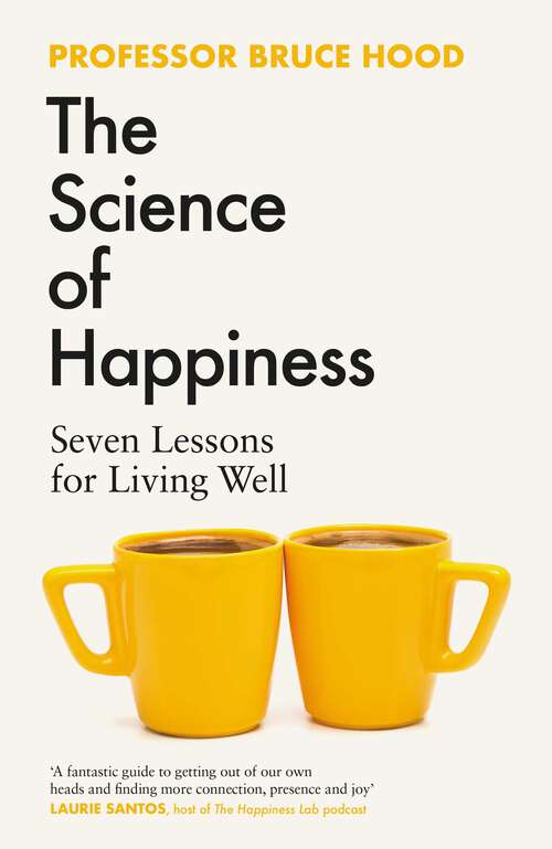 Book cover of The Science of Happiness: Seven Lessons for Living Well