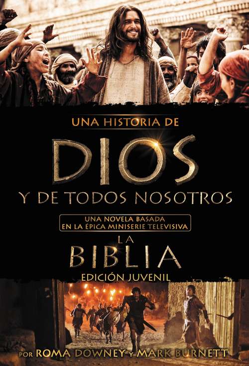 Book cover of Una historia de Dios y de todos nosotros edición juvenil: Una novela basada en la épica miniserie televisiva La Biblia