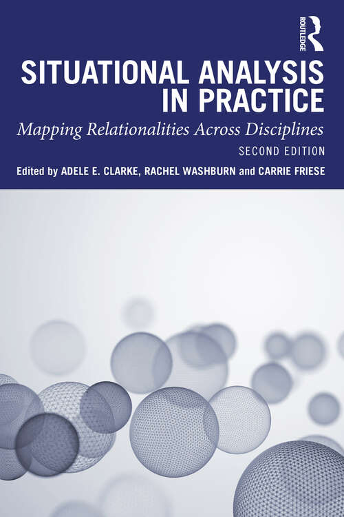 Situational Analysis in Practice: Mapping Relationalities Across Disciplines