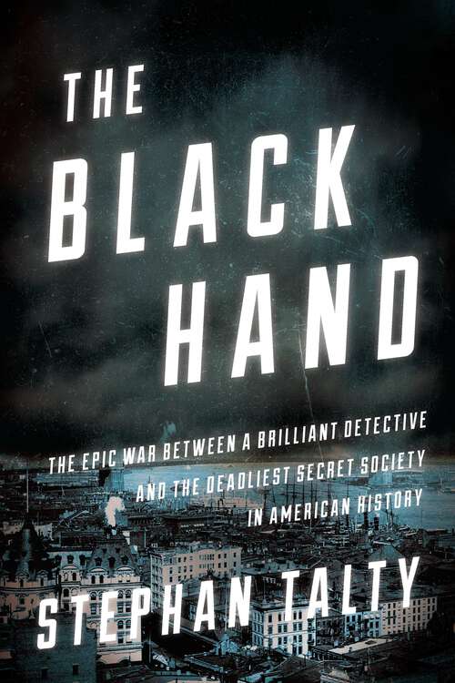 Book cover of The Black Hand: The Epic War Between a Brilliant Detective and the Deadliest Secret Society in American History