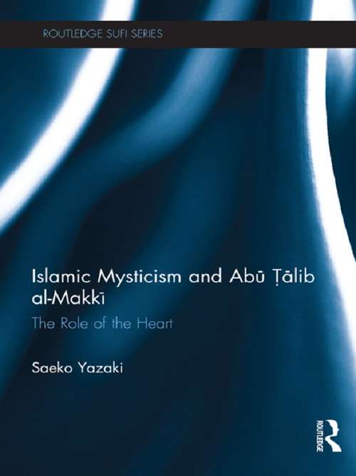 Book cover of Islamic Mysticism and Abu Talib Al-Makki: The Role of the Heart (Routledge Sufi Series)