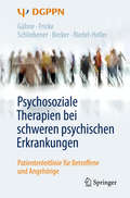 Psychosoziale Therapien bei schweren psychischen Erkrankungen: Patientenleitlinie für Betroffene und Angehörige