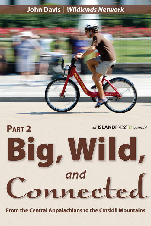 Book cover of Big, Wild, and Connected: From the Central Appalachians to the Catskill Mountains