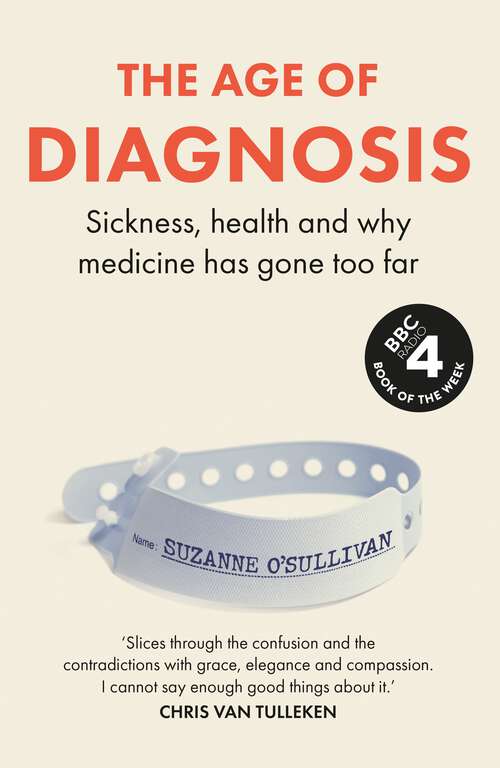 Book cover of The Age of Diagnosis: Sickness, Health and Why Medicine Has Gone Too Far