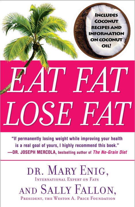 Book cover of Eat Fat, Lose Fat: Lose Weight and Feel Great with Three Delicious, Science-Based Coconut Diets