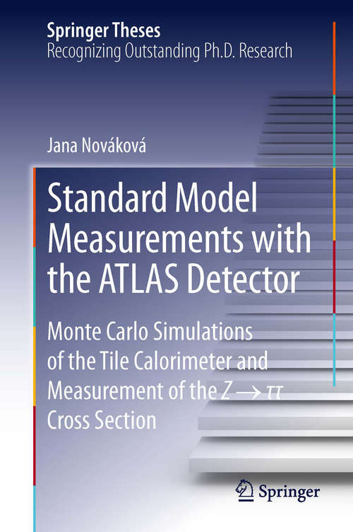 Standard Model Measurements with the ATLAS Detector: Monte Carlo Simulations of the Tile Calorimeter and Measurement of the Z → τ τ Cross Section