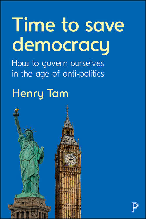 Book cover of Time to Save Democracy: How to Govern Ourselves in the Age of Anti-Politics (First Edition)