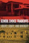 School Choice Tradeoffs: Liberty, Equity, and Diversity