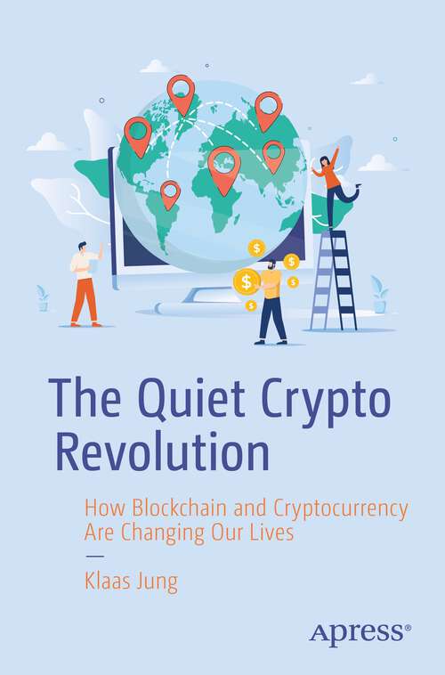 Book cover of The Quiet Crypto Revolution: How Blockchain and Cryptocurrency Are Changing Our Lives (1st ed.)