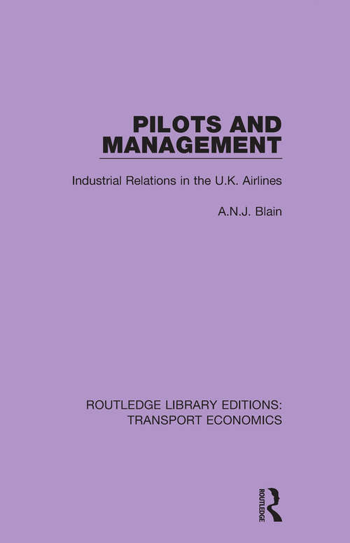 Pilots and Management: Industrial Relations in the U.K. Airlines (Routledge Library Editions: Transport Economics #16)