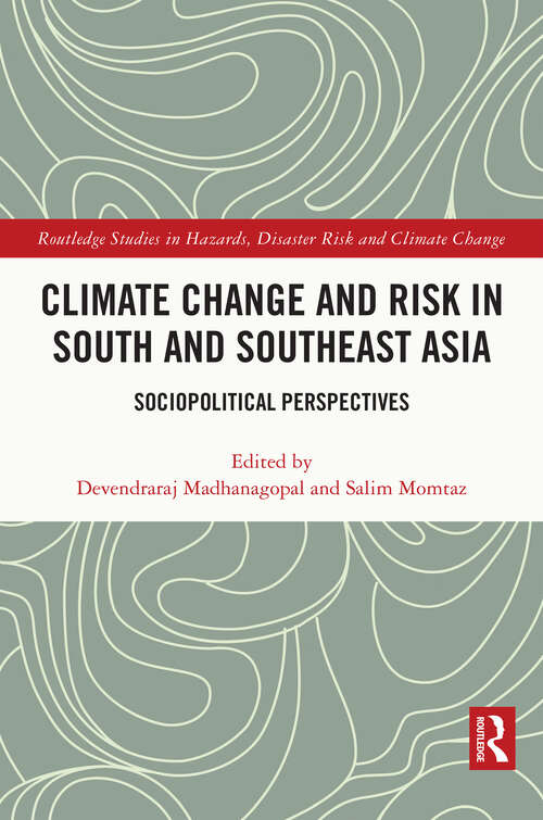 Climate Change and Risk in South and Southeast Asia: Sociopolitical Perspectives (Routledge Studies in Hazards, Disaster Risk and Climate Change)