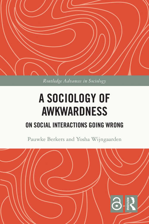 Book cover of A Sociology of Awkwardness: On Social Interactions Going Wrong (1) (Routledge Advances in Sociology)
