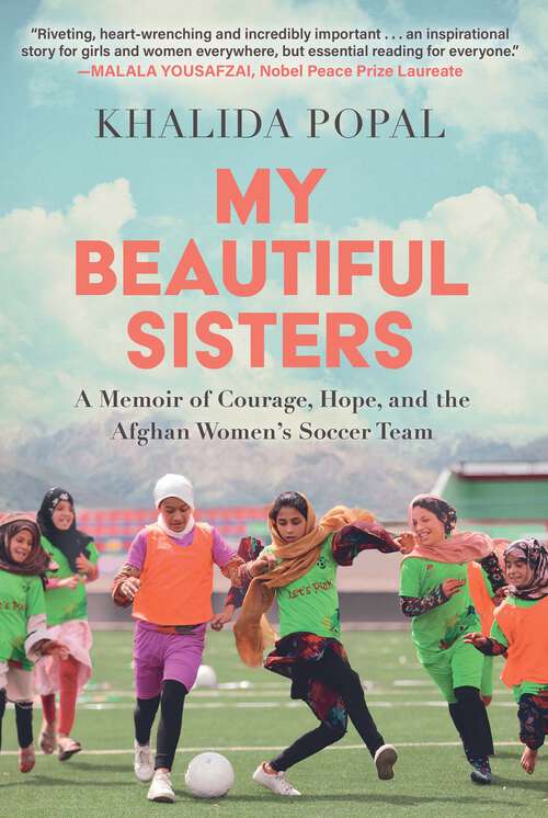 Book cover of My Beautiful Sisters: A Memoir of Courage, Hope, and the Afghan Women's Soccer Team