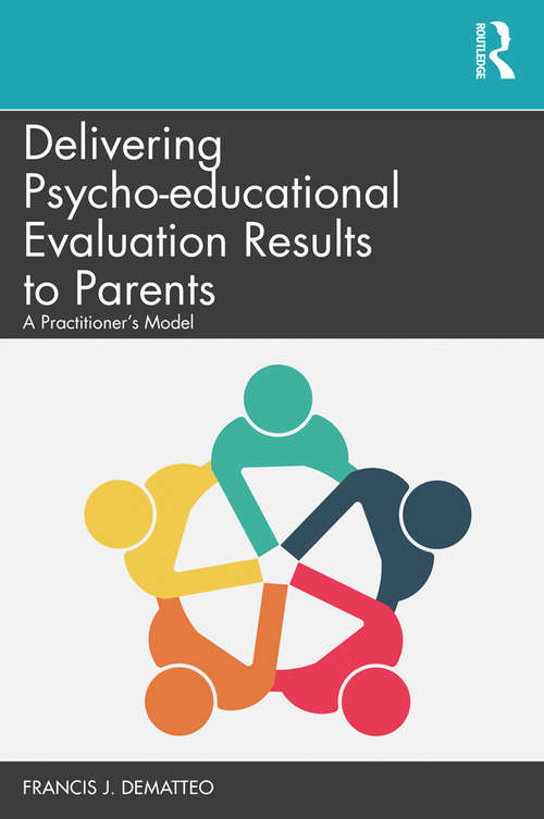 Delivering Psycho-educational Evaluation Results to Parents: A Practitioner’s Model