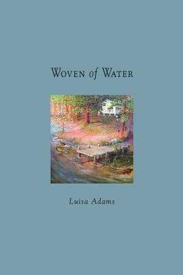 Book cover of Woven of Water: True Tales Inspired by an Enchanted Lake