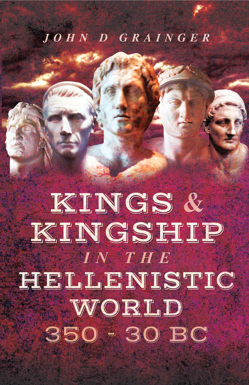 Book cover of Kings and Kingship in the Hellenistic World, 350–30 BC