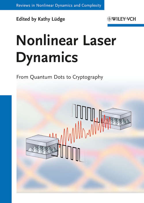 Nonlinear Laser Dynamics: From Quantum Dots to Cryptography (Annual Reviews of Nonlinear Dynamics and Complexity