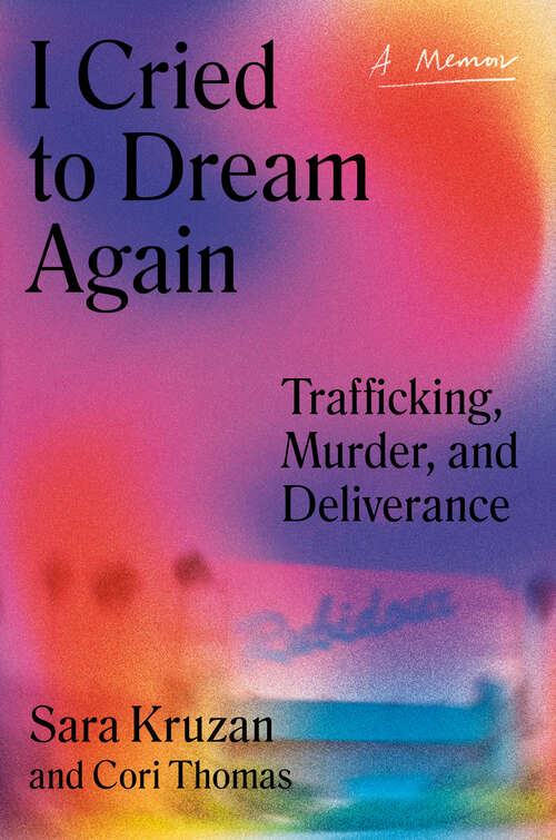 Book cover of I Cried to Dream Again: Trafficking, Murder, and Deliverance -- A Memoir