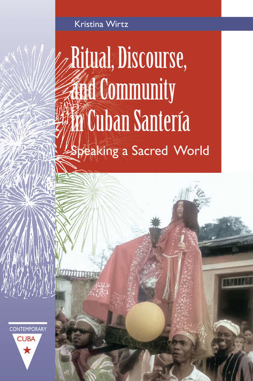 Book cover of Ritual, Discourse, and Community in Cuban Santería: Speaking a Sacred World (1) (Contemporary Cuba)