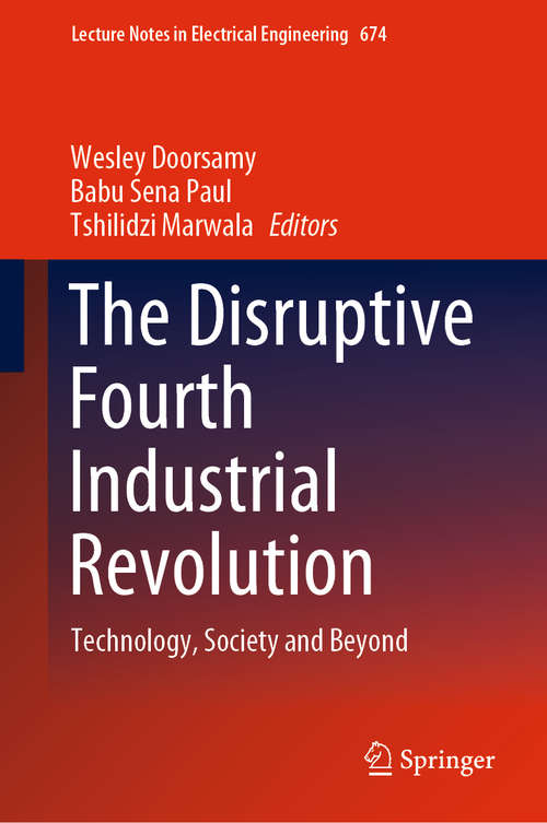 The Disruptive Fourth Industrial Revolution: Technology, Society and Beyond (Lecture Notes in Electrical Engineering #674)
