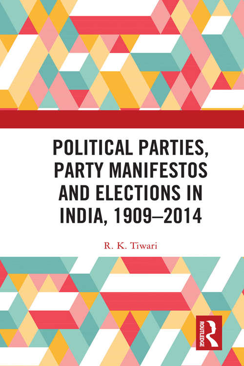 Book cover of Political Parties, Party Manifestos and Elections in India, 1909–2014
