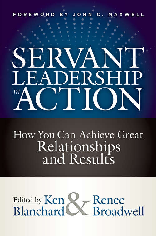 Book cover of Servant Leadership in Action: How You Can Achieve Great Relationships and Results (1)