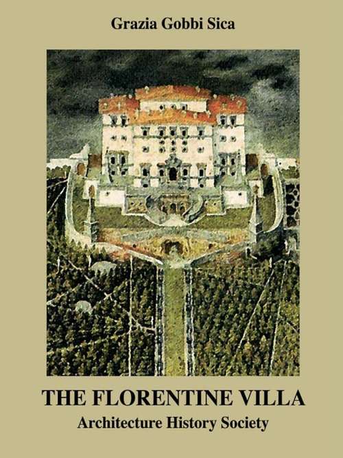 Book cover of The Florentine Villa: Architecture  History  Society (The Classical Tradition in Architecture)