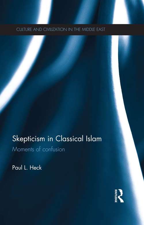 Skepticism in Classical Islam: Moments of Confusion (Culture and Civilization in the Middle East)