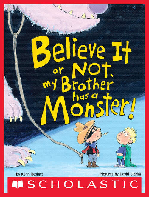 Book cover of Believe It or Not, My Brother Has a Monster!