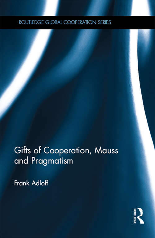 Book cover of Gifts of Cooperation, Mauss and Pragmatism (Routledge Global Cooperation Series)