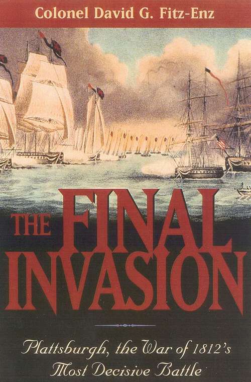Book cover of The Final Invasion: Plattsburgh, the War of 1812's Most Decisive Battle