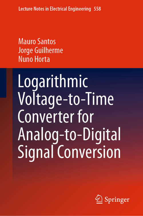 Logarithmic Voltage-to-Time Converter for Analog-to-Digital Signal Conversion (Lecture Notes in Electrical Engineering #558)